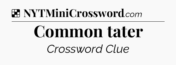 Solution: Common tater - NYT Crossword