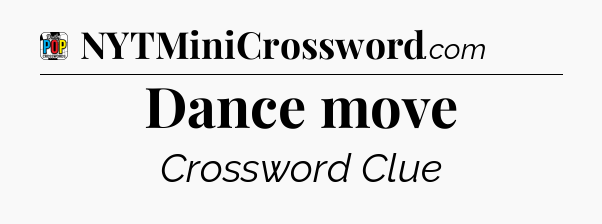 Dance move Crossword Clue