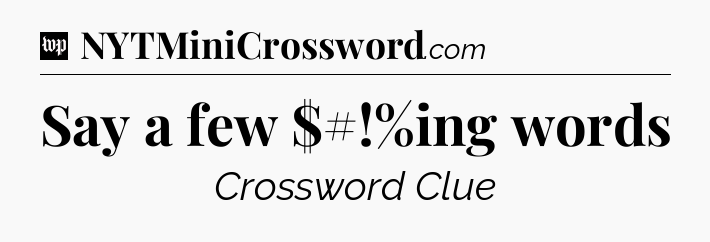 Say a few $#!%ing words Crossword Clue