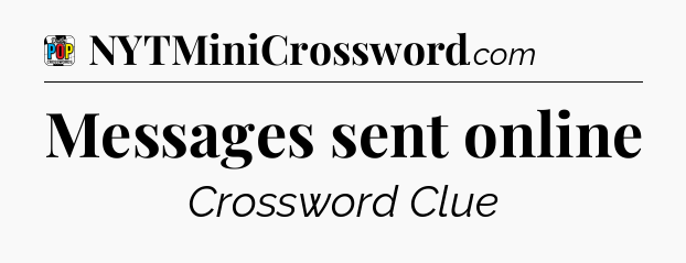 Messages sent online Crossword Clue