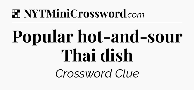 Solution: Popular hot-and-sour Thai dish - NYT Crossword