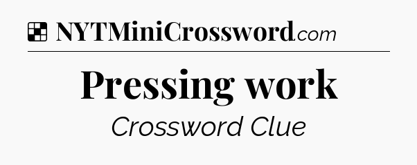 Solution: Pressing work - NYT Crossword