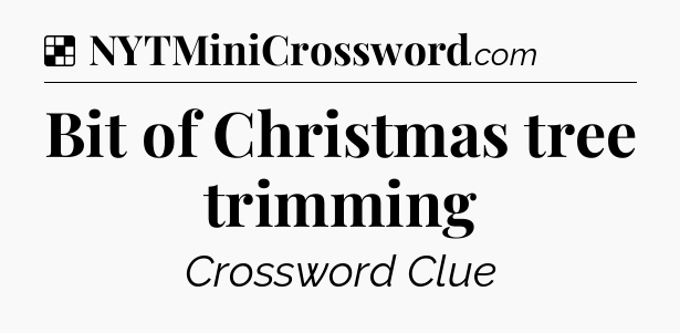 Solution: Bit of Christmas tree trimming - NYT Crossword