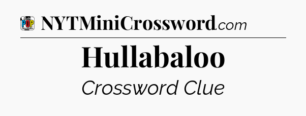 Hullabaloo Crossword Clue