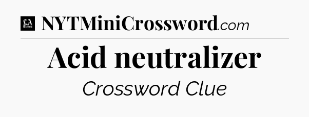 Acid neutralizer - LA Times Crossword