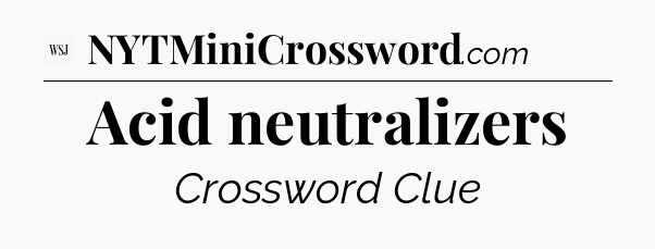 Acid neutralizers - WSJ Crossword