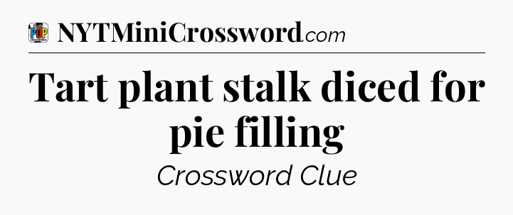Tart plant stalk diced for pie filling Crossword Clue
