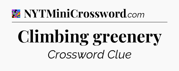 Climbing greenery Crossword Clue