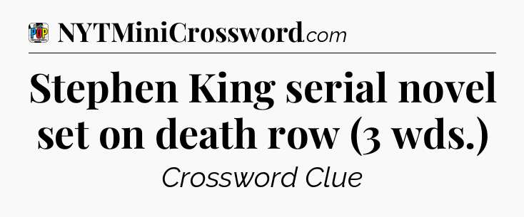 Stephen King serial novel set on death row (3 wds.) Crossword Clue