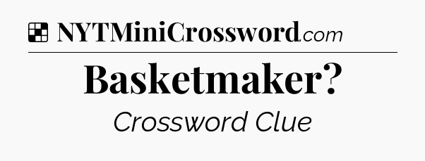 Solution: Basketmaker - NYT Crossword