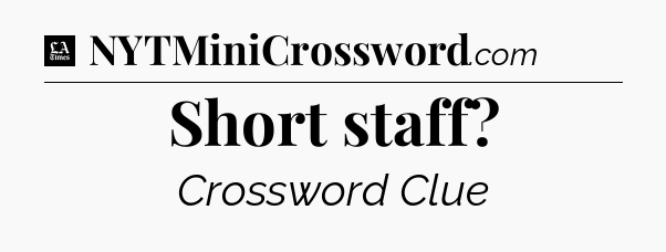 Short staff - LA Times Crossword