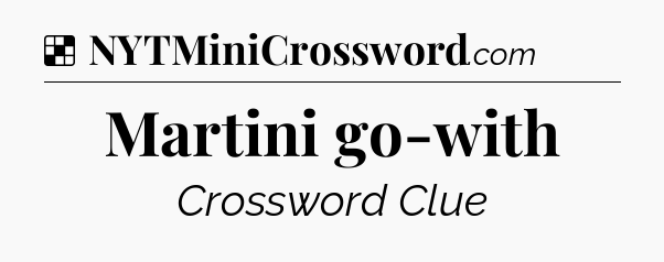 Solution: Martini go-with - NYT Crossword