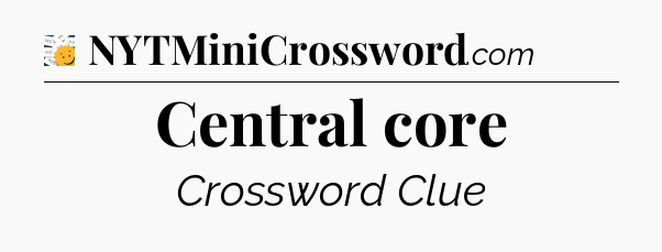 Central core - 7 Little Words