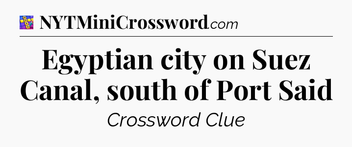 Egyptian city on Suez Canal, south of Port Said Codycross