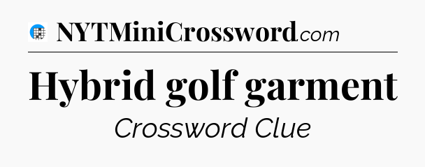 Hybrid golf garment Crossword Clue