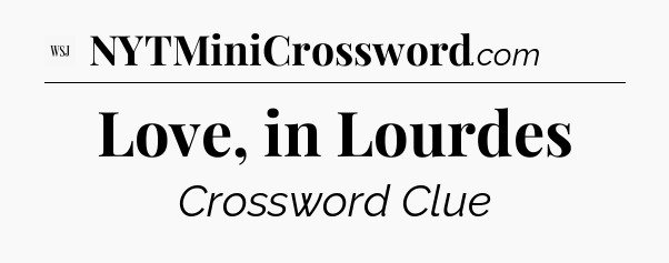 Love, in Lourdes - WSJ Crossword