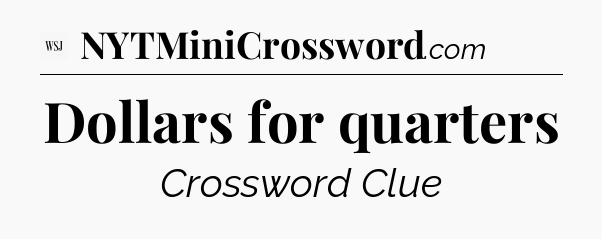 Dollars for quarters - WSJ Crossword