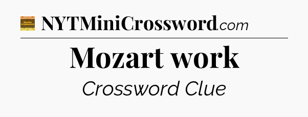 Mozart work - Eugene Sheffer Crossword