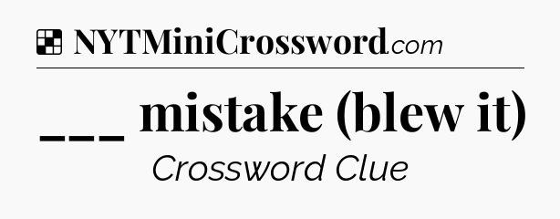 Solution: ___ mistake (blew it) - NYT Crossword
