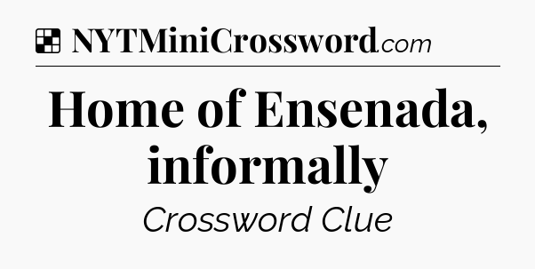Solution: Home of Ensenada, informally - NYT Crossword
