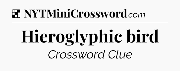 Solution: Hieroglyphic bird - NYT Crossword