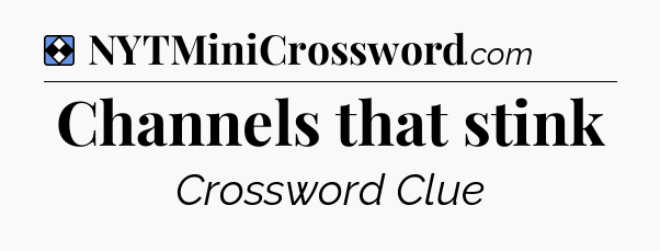 Solution: Channels that stink - NYT Mini Crossword