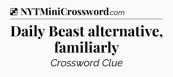 Solution: Daily Beast alternative, familiarly - NYT Crossword