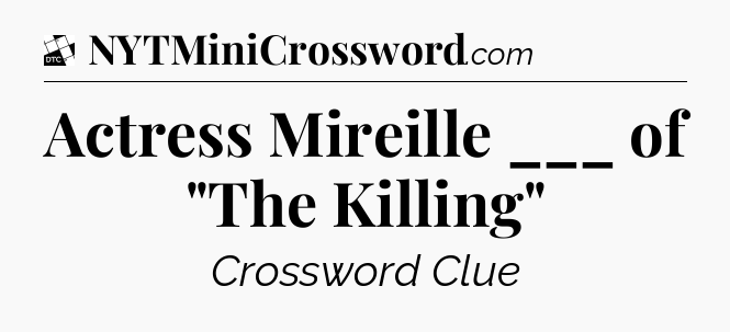 Actress Mireille ___ of 