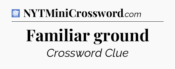 Familiar ground Puzzle Page Crossword Clue