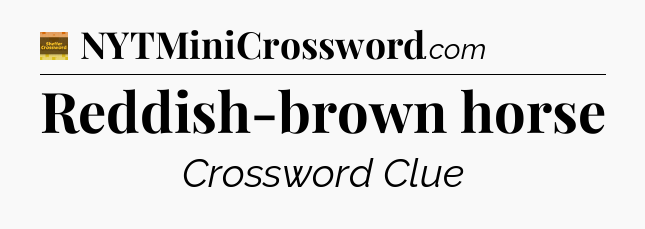 Reddish-brown horse - Eugene Sheffer Crossword