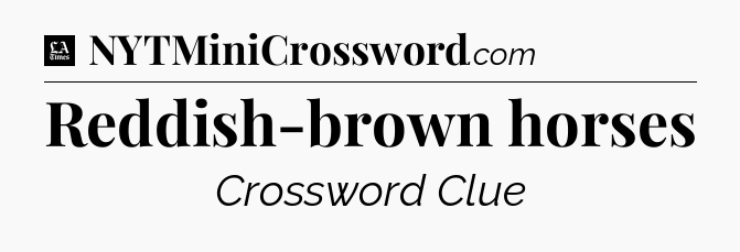 Reddish-brown horses - LA Times Crossword