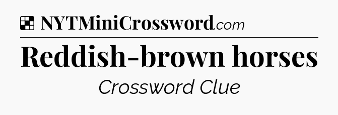 Solution: Reddish-brown horses - NYT Crossword