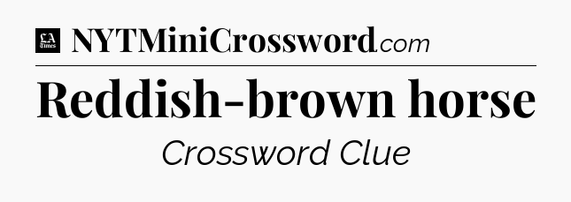 Reddish-brown horse - LA Times Crossword