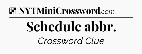 Solution: Schedule abbr - NYT Crossword