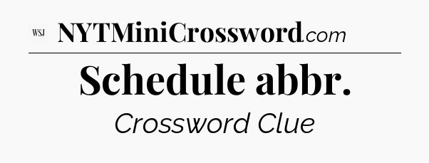 Schedule abbr - WSJ Crossword