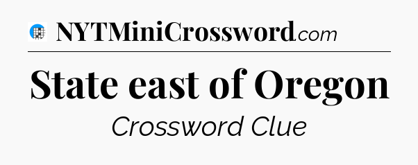 State east of Oregon Crossword Clue