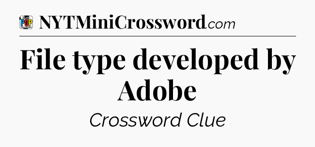 File type developed by Adobe Crossword Clue