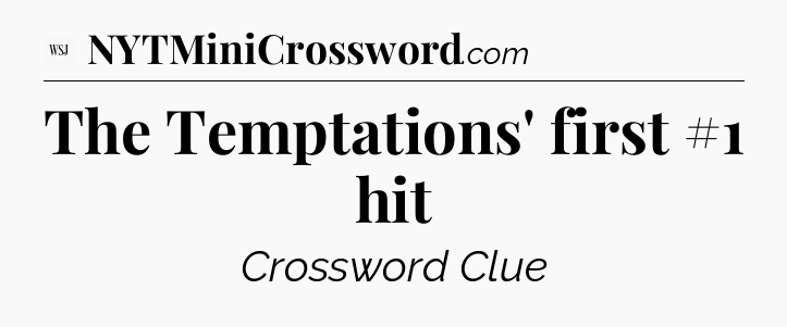 The Temptations' first #1 hit - WSJ Crossword
