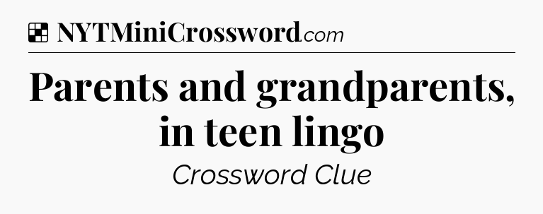 Solution: Parents and grandparents, in teen lingo - NYT Crossword