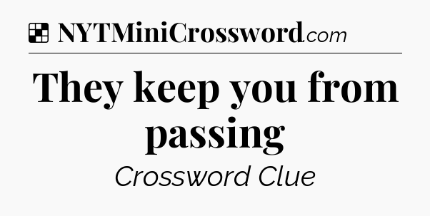 Solution: They keep you from passing - NYT Crossword
