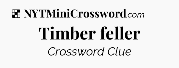 Solution: Timber feller - NYT Crossword