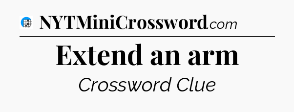 Extend an arm Crossword Clue