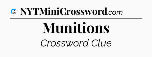 Munitions Crossword Clue