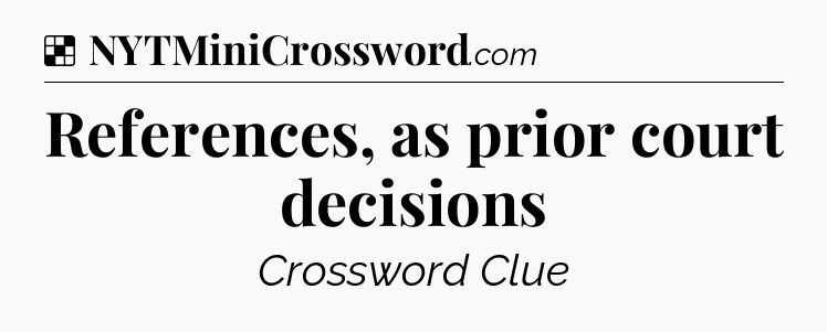 Solution: References, as prior court decisions - NYT Crossword