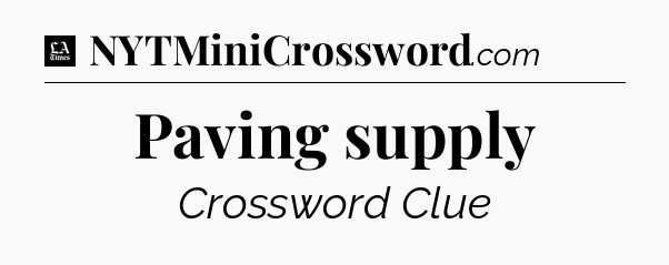 Paving supply - LA Times Crossword