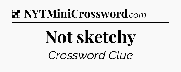 Solution: Not sketchy - NYT Crossword
