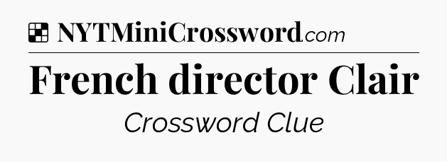 Solution: French director Clair - NYT Crossword