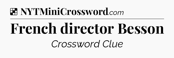 Solution: French director Besson - NYT Crossword