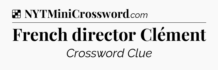 Solution: French director Clément - NYT Crossword