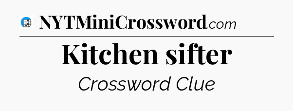 Kitchen sifter Crossword Clue